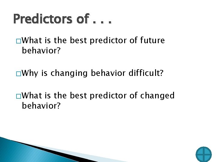 Predictors of. . . � What is the best predictor of future behavior? � Predictors of. . . � What is the best predictor of future behavior? �