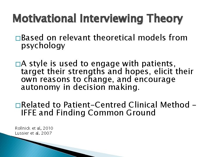 Motivational Interviewing Theory � Based on relevant theoretical models from psychology �A style is Motivational Interviewing Theory � Based on relevant theoretical models from psychology �A style is