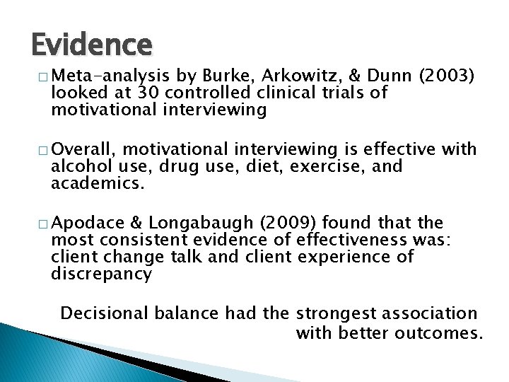 Evidence � Meta-analysis by Burke, Arkowitz, & Dunn (2003) looked at 30 controlled clinical Evidence � Meta-analysis by Burke, Arkowitz, & Dunn (2003) looked at 30 controlled clinical