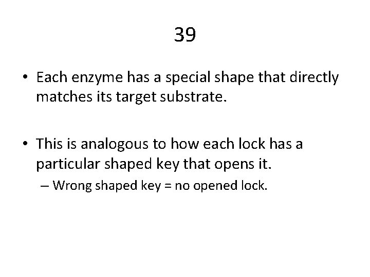 39 • Each enzyme has a special shape that directly matches its target substrate.