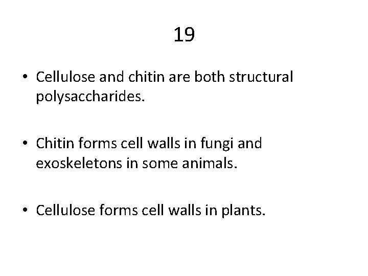 19 • Cellulose and chitin are both structural polysaccharides. • Chitin forms cell walls