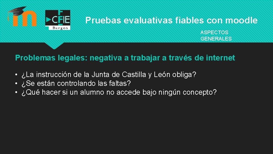 Pruebas evaluativas fiables con moodle ASPECTOS GENERALES Problemas legales: negativa a trabajar a través