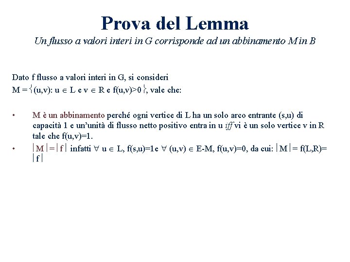 Prova del Lemma Un flusso a valori interi in G corrisponde ad un abbinamento