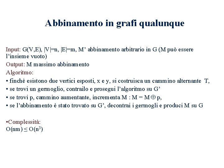 Abbinamento in grafi qualunque Input: G(V, E), V =n, E =m, M’ abbinamento arbitrario