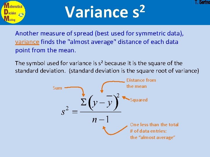 Variance 2 s Another measure of spread (best used for symmetric data), variance finds