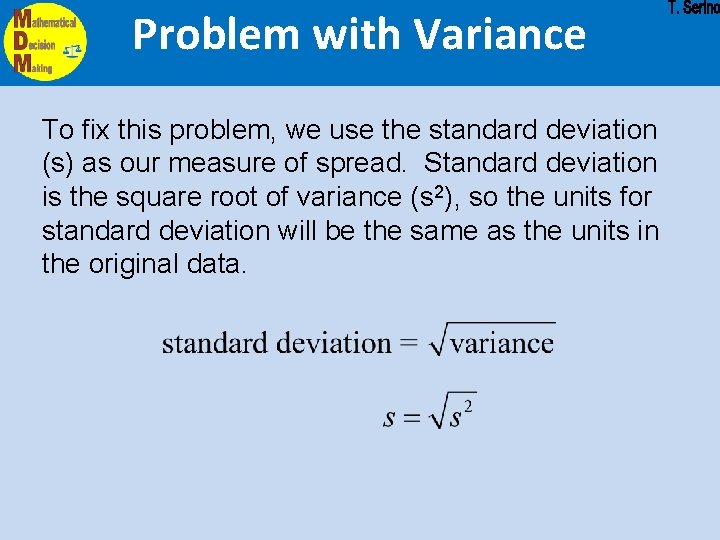 Problem with Variance To fix this problem, we use the standard deviation (s) as