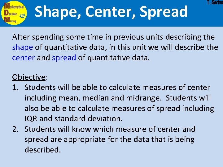 Shape, Center, Spread After spending some time in previous units describing the shape of