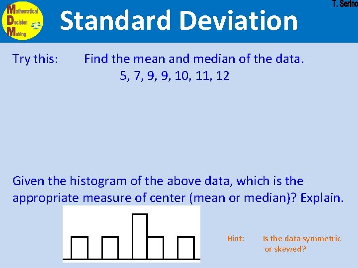 Standard Deviation Try this: Find the mean and median of the data. 5, 7,