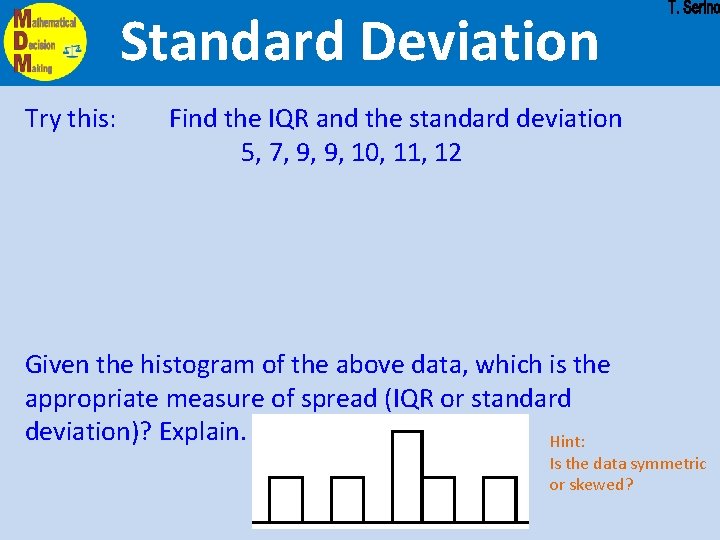 Standard Deviation Try this: Find the IQR and the standard deviation 5, 7, 9,