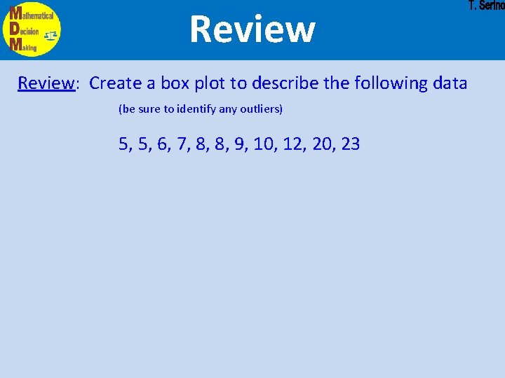 Review: Create a box plot to describe the following data (be sure to identify