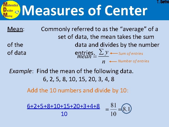 Measures of Center Mean: of the of data Commonly referred to as the “average”
