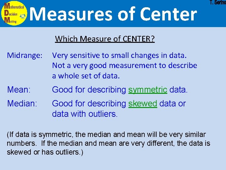 Measures of Center Which Measure of CENTER? Midrange: Very sensitive to small changes in