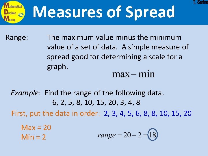 Measures of Spread Range: The maximum value minus the minimum value of a set