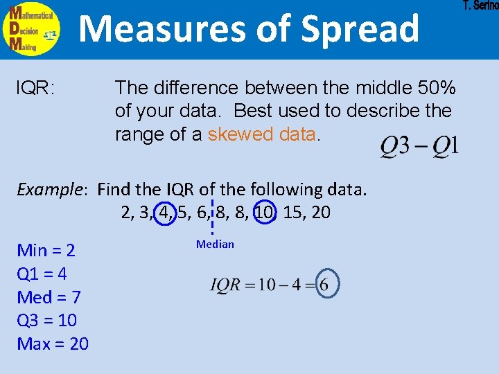 Measures of Spread IQR: The difference between the middle 50% of your data. Best