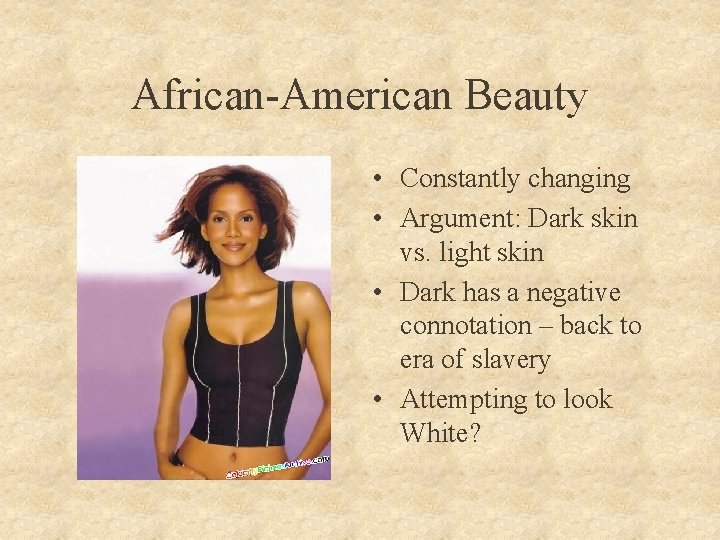 African-American Beauty • Constantly changing • Argument: Dark skin vs. light skin • Dark