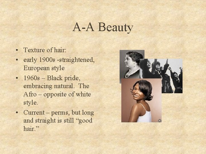 A-A Beauty • Texture of hair: • early 1900 s -straightened, European style •