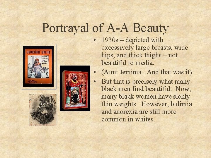 Portrayal of A-A Beauty • 1930 s – depicted with excessively large breasts, wide