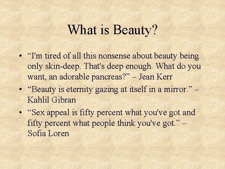 What is Beauty? • “I'm tired of all this nonsense about beauty being only