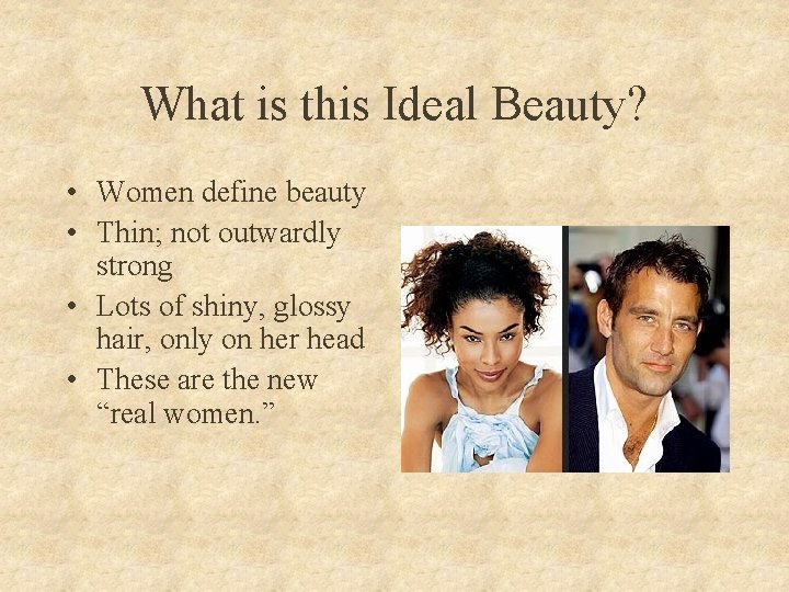 What is this Ideal Beauty? • Women define beauty • Thin; not outwardly strong