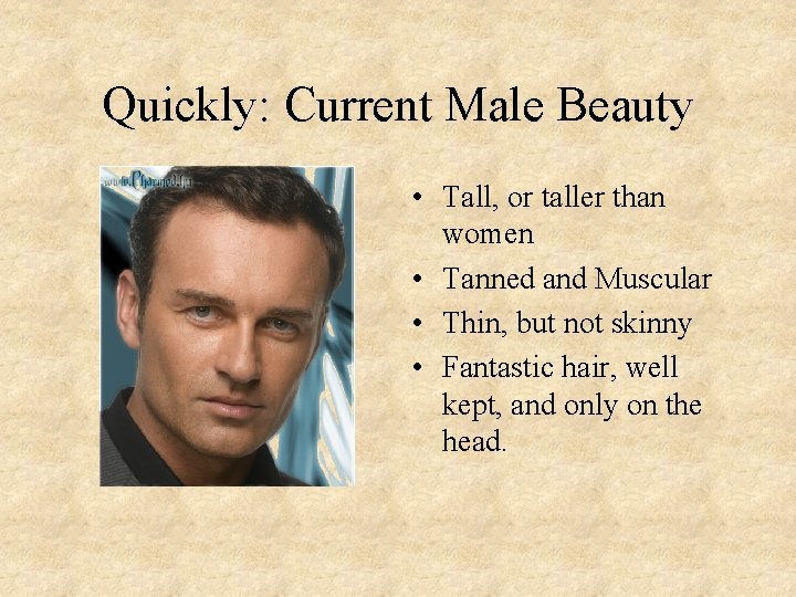 Quickly: Current Male Beauty • Tall, or taller than women • Tanned and Muscular