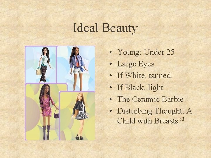 Ideal Beauty • • • Young: Under 25 Large Eyes If White, tanned. If