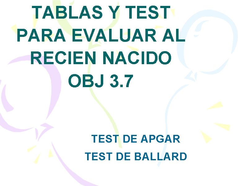 TABLAS Y TEST PARA EVALUAR AL RECIEN NACIDO OBJ 3. 7 TEST DE APGAR