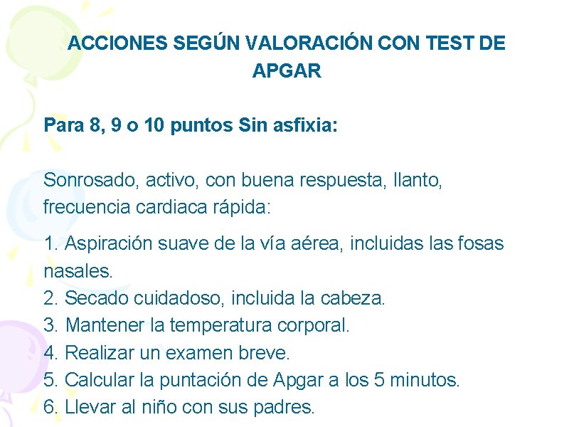 ACCIONES SEGÚN VALORACIÓN CON TEST DE APGAR Para 8, 9 o 10 puntos Sin