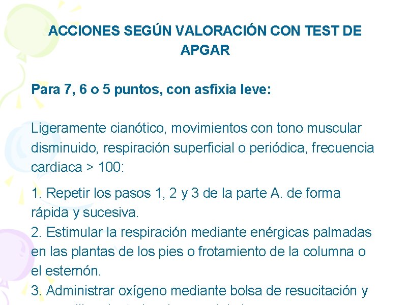 ACCIONES SEGÚN VALORACIÓN CON TEST DE APGAR Para 7, 6 o 5 puntos, con