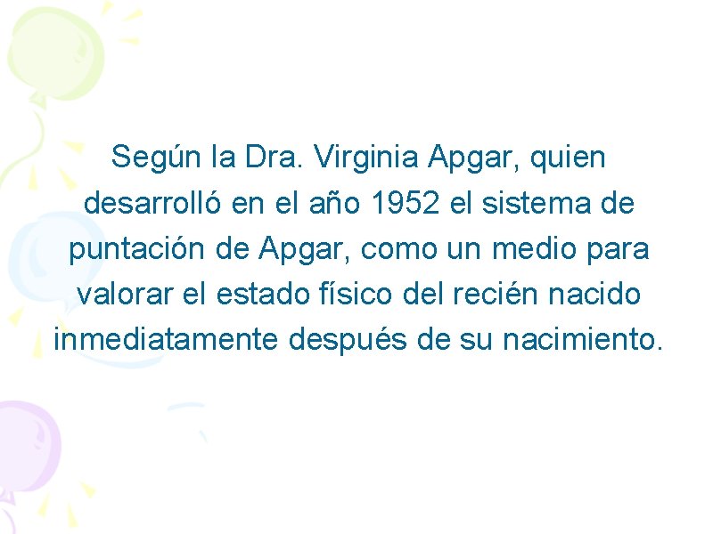 Según la Dra. Virginia Apgar, quien desarrolló en el año 1952 el sistema de