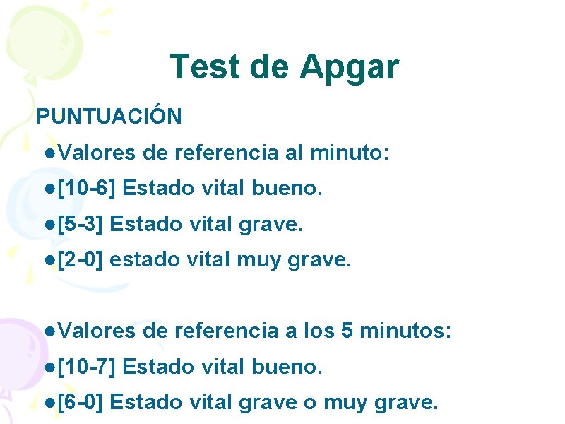 Test de Apgar PUNTUACIÓN ●Valores de referencia al minuto: ●[10 -6] Estado vital bueno.