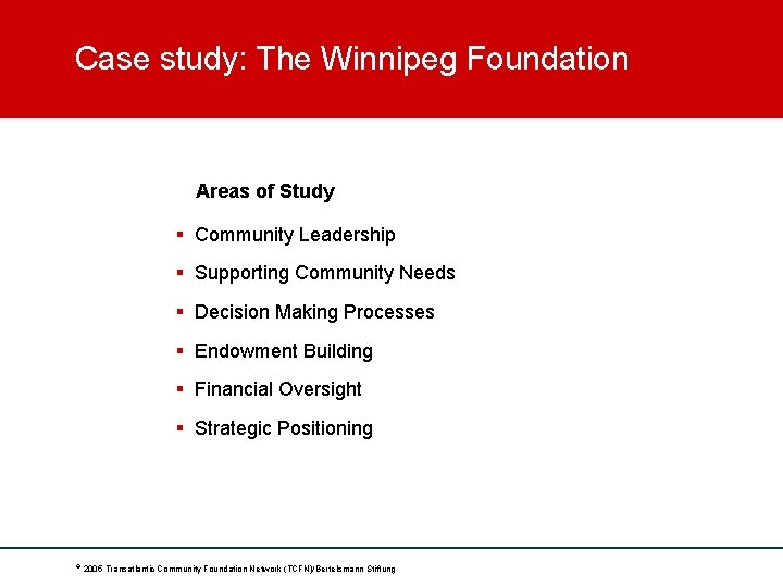 Case study: The Winnipeg Foundation Areas of Study § Community Leadership § Supporting Community