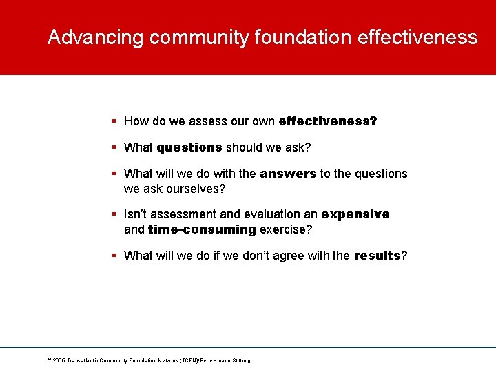 Advancing community foundation effectiveness § How do we assess our own effectiveness? § What