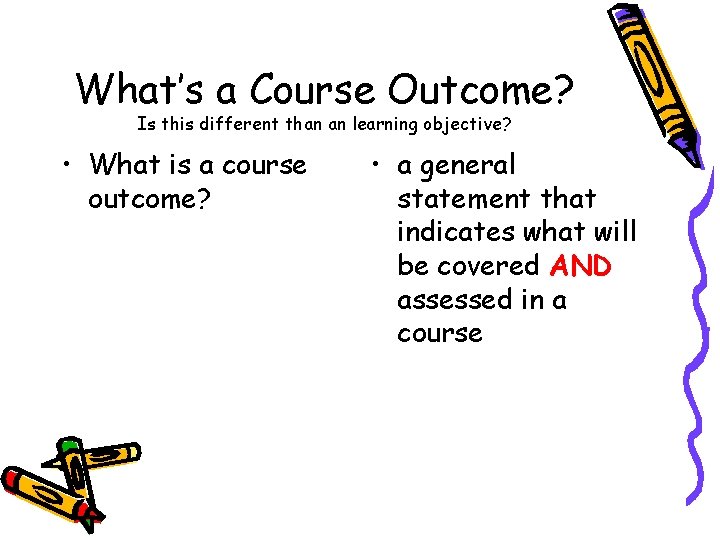 What’s a Course Outcome? Is this different than an learning objective? • What is What’s a Course Outcome? Is this different than an learning objective? • What is