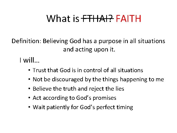 What is FTHAI? FAITH Definition: Believing God has a purpose in all situations and