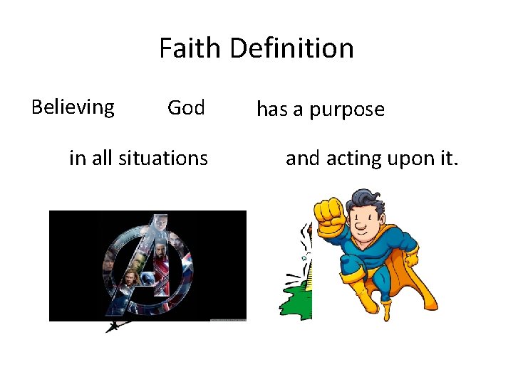 Faith Definition Believing God in all situations has a purpose and acting upon it.