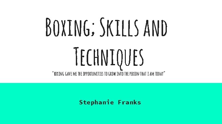 Boxing; Skills and Techniques “boxing gave me the opportunities to grow into the person