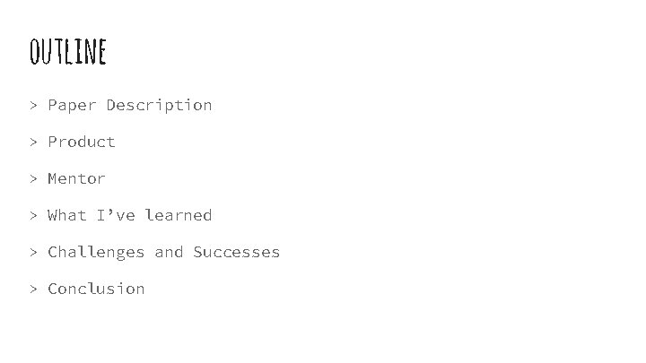 outline > Paper Description > Product > Mentor > What I’ve learned > Challenges