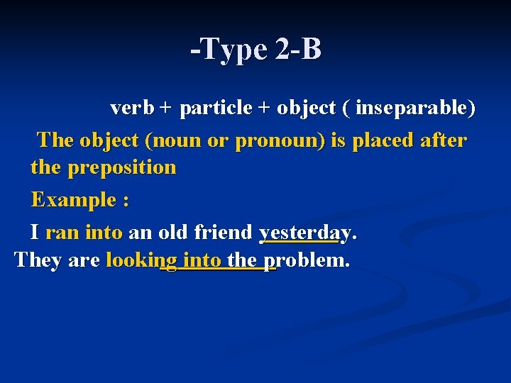 -Type 2 -B verb + particle + object ( inseparable) The object (noun or