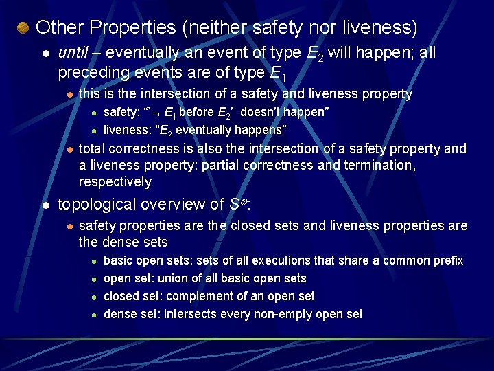 Other Properties (neither safety nor liveness) l until – eventually an event of type