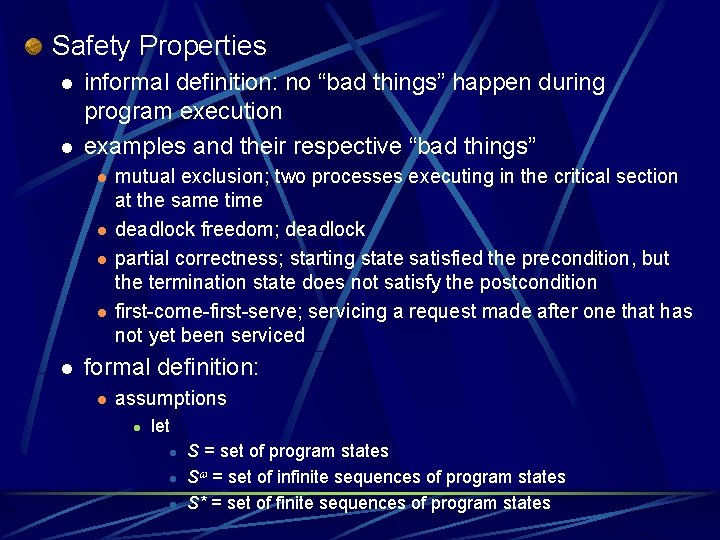 Safety Properties l l informal definition: no “bad things” happen during program execution examples