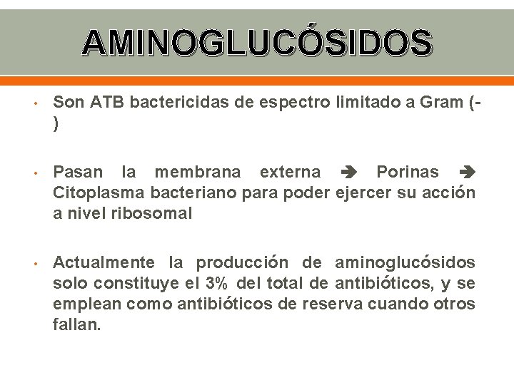 AMINOGLUCÓSIDOS • Son ATB bactericidas de espectro limitado a Gram () • Pasan la