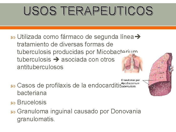 USOS TERAPEUTICOS Utilizada como fármaco de segunda línea tratamiento de diversas formas de tuberculosis