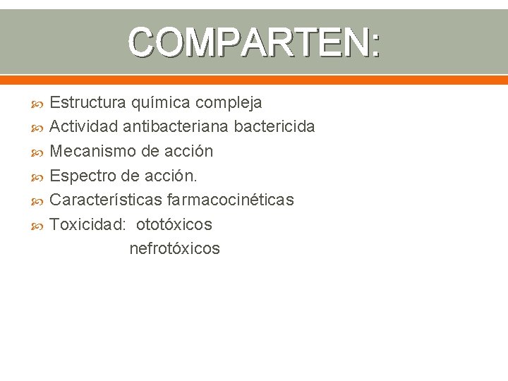 COMPARTEN: Estructura química compleja Actividad antibacteriana bactericida Mecanismo de acción Espectro de acción. Características