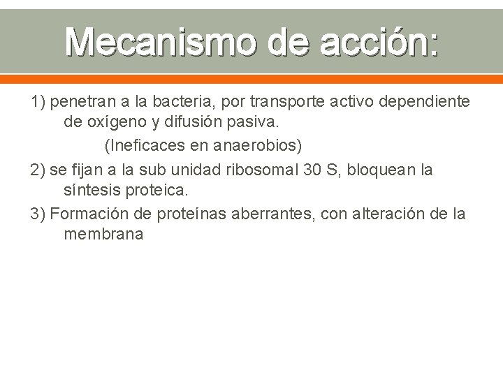 Mecanismo de acción: 1) penetran a la bacteria, por transporte activo dependiente de oxígeno