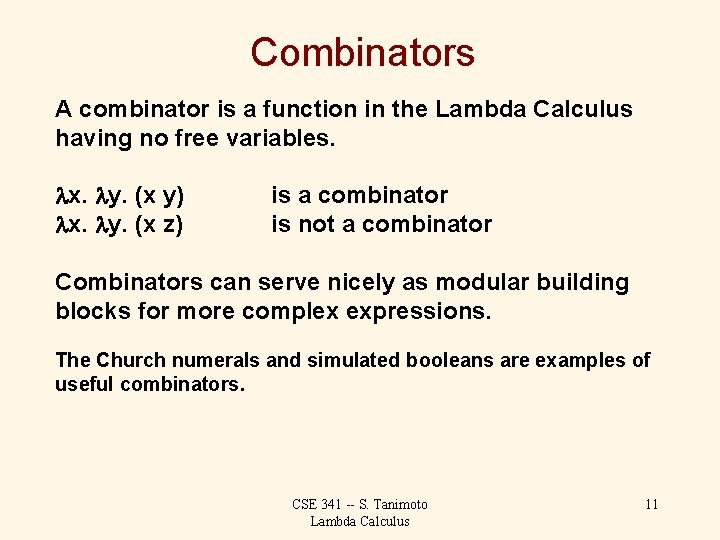 Combinators A combinator is a function in the Lambda Calculus having no free variables.