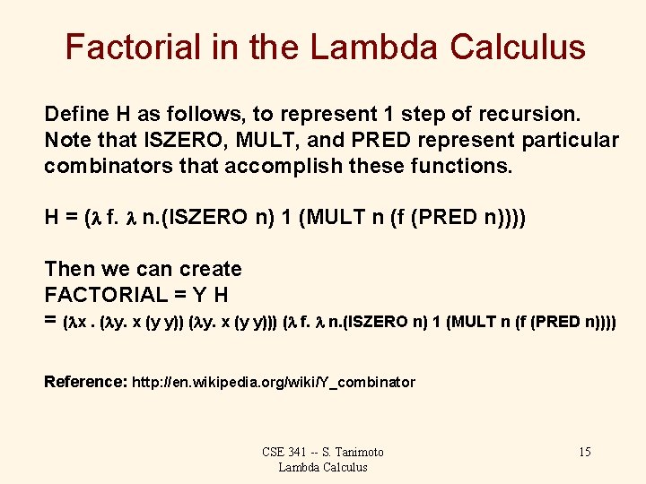 Factorial in the Lambda Calculus Define H as follows, to represent 1 step of