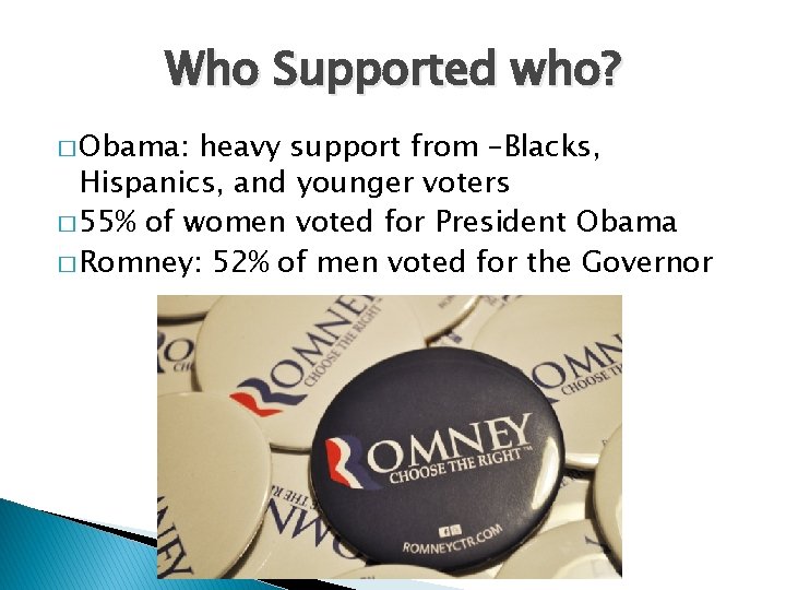 Who Supported who? � Obama: heavy support from –Blacks, Hispanics, and younger voters �