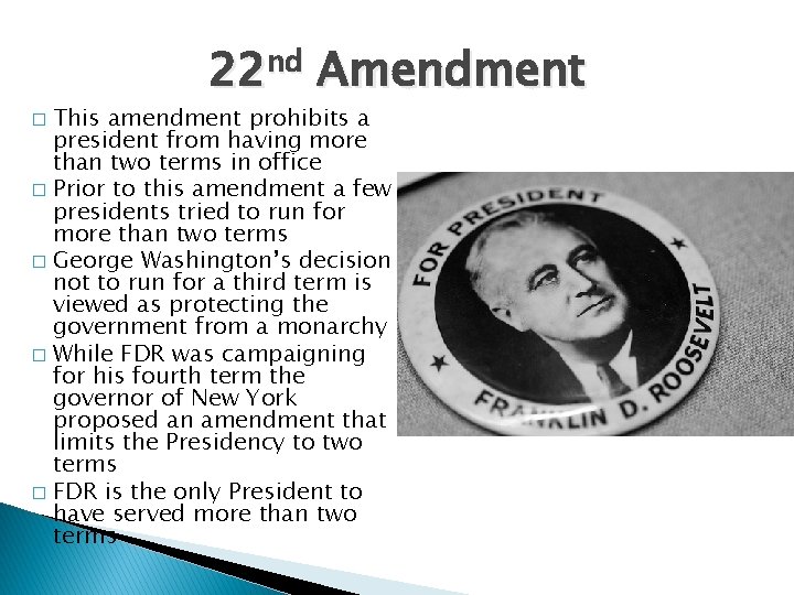 22 nd Amendment This amendment prohibits a president from having more than two terms