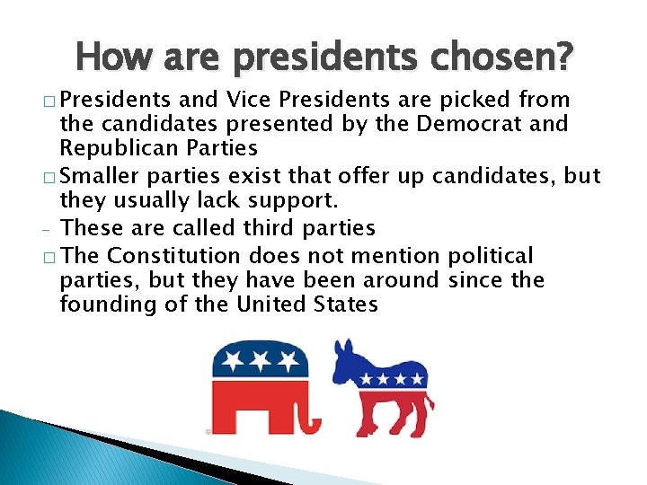 How are presidents chosen? � Presidents and Vice Presidents are picked from the candidates