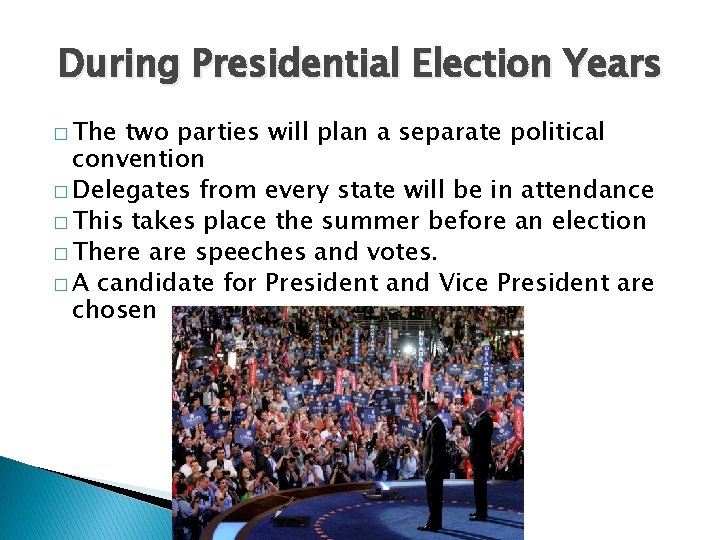 During Presidential Election Years � The two parties will plan a separate political convention